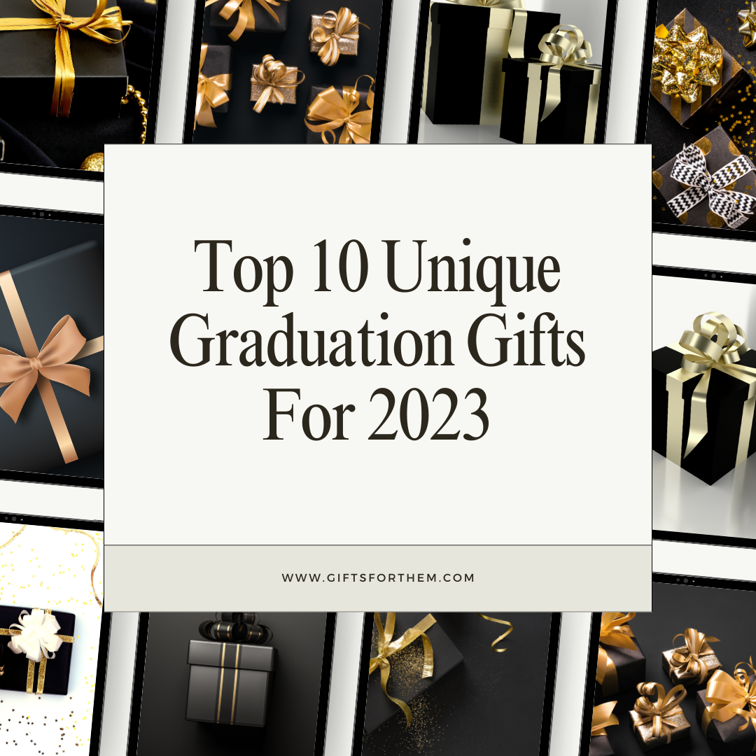 Top 10 Unique Graduation Gifts For 2023