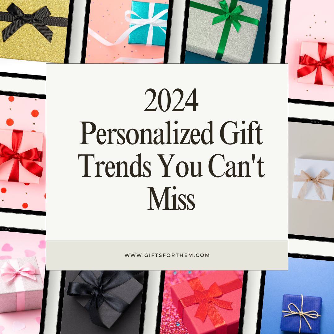 2024 Personalized Gift Trends You Can't Miss